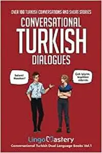 Conversational Turkish Dialogues: Over 100 Turkish Conversations and Short Stories