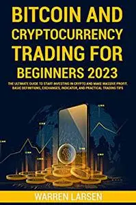 BITCOIN AND CRYPTOCURRENCY TRADING FOR BEGINNERS 2023