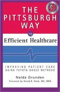 The Pittsburgh Way to Efficient Healthcare: Improving Patient Care Using Toyota Based Methods