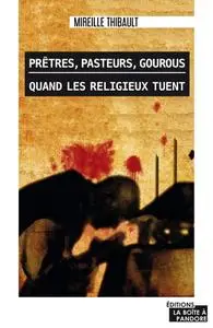 Mireille Thibault, "Prêtres, pasteurs, gourous: Quand les religieux tuent"
