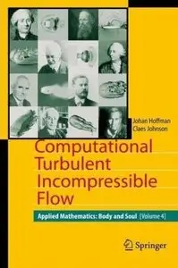 Computational Turbulent Incompressible Flow: Applied Mathematics: Body and Soul 4 (v. 4) by Claes Johnson [Repost]