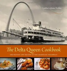 The Delta Queen Cookbook: The History and Recipes of the Legendary Steamboat (Repost)