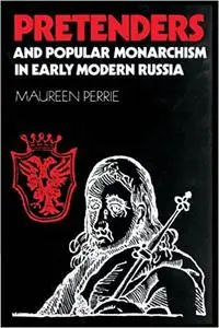 Pretenders and Popular Monarchism in Early Modern Russia: The False Tsars of the Time and Troubles