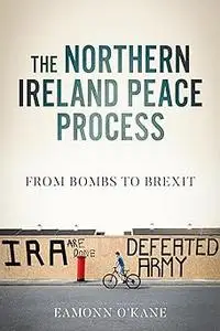 The Northern Ireland peace process: From armed conflict to Brexit