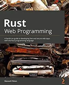 Rust Web Programming:  A hands-on guide to developing fast and secure web apps with the Rust programming language (repost)