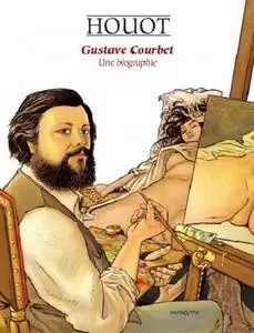 Gustave Courbet Une biographie 2019