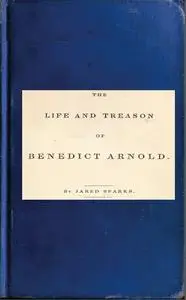 «Life and Treason of Benedict Arnold» by Jared Sparks