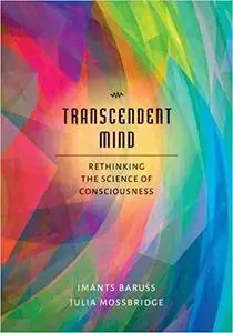 Transcendent Mind: Rethinking the Science of Consciousness