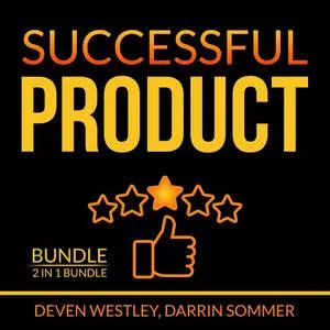 «Successful Product Bundle: 2 in 1 Bundle, Product-Led Growth and Launch It» by Deven Westley, and Darrin Sommer