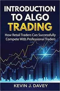 Introduction To Algo Trading: How Retail Traders Can Successfully Compete With Professional Traders