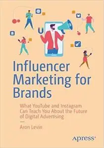 Influencer Marketing for Brands: What YouTube and Instagram Can Teach You About the Future of Digital Advertising