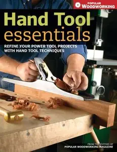 Hand Tool Essentials: Refine Your Power Tool Projects with Hand Tool Techniques (Popular Woodworking)