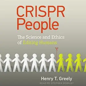 CRISPR People: The Science and Ethics of Editing Humans [Audiobook]