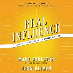 Real Influence: Persuade Without Pushing and Gain Without Giving In [Audiobook]