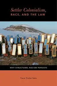 Settler Colonialism, Race, and the Law: Why Structural Racism Persists