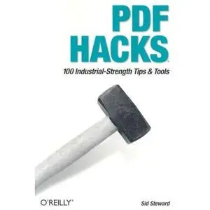 PDF Hacks: 100 Industrial-Strength Tips & Tools [Repost]