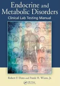 Endocrine and Metabolic Disorders: Clinical Lab Testing Manual, Fourth Edition (repost)