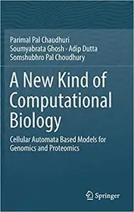 A New Kind of Computational Biology: Cellular Automata Based Models for Genomics and Proteomics