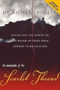 Miracle of the Scarlet Thread: Revealing the Power of the Blood of Jesus from Genesis to Revelation