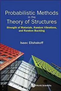 Probabilistic Methods In The Theory Of Structures: Strength Of Materials, Random Vibrations, And Random Buckling