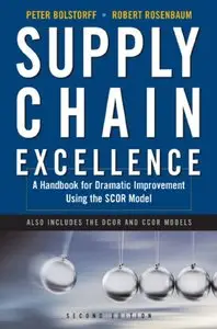Peter Bolstorff, Robert Rosenbaum - Supply Chain Excellence: A Handbook for Dramatic Improvement Using the SCOR Model