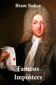 Famous Imposters (Pretenders & Hoaxes including Queen Elizabeth and many more revealed by Bram Stoker
