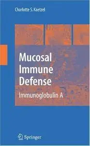 Mucosal Immune Defense: Immunoglobulin A