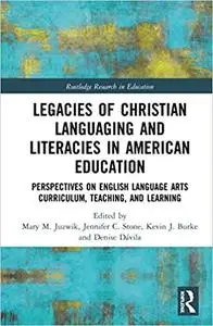 Legacies of Christian Languaging and Literacies in American Education: Perspectives on English Language Arts Curriculum