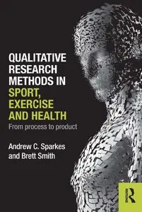 Qualitative Research Methods in Sport, Exercise and Health: From Process to Product (repost)