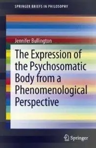 The Expression of the Psychosomatic Body from a Phenomenological Perspective (repost)