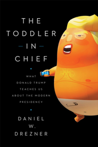 The Toddler in Chief : What Donald Trump Teaches Us About the Modern Presidency