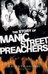 «Nailed to History: The Story of Manic Street Preachers» by Martin Power