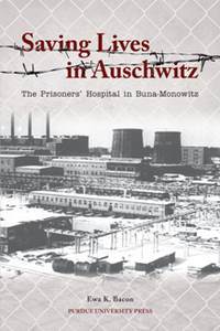 Saving Lives in Auschwitz : The Prisoners' Hospital in Buna-Monowitz