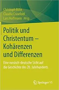 Politik und Christentum – Kohärenzen und Differenzen: Eine russisch-deutsche Sicht auf die Geschichte des 20. Jahrhunderts