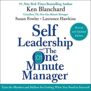 «Self Leadership and the One Minute Manager Revised Edition» by Ken Blanchard, Susan Fowler, Laurence Hawkins