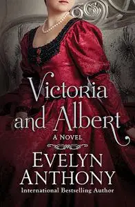 «Victoria and Albert» by Evelyn Anthony