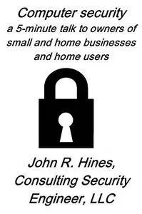Computer security: A 5-minute talk to owners of small businesses, home businesses, and to home users