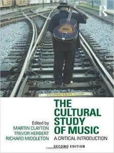 The Cultural Study of Music: A Critical Introduction, 2nd Edition (Repost)