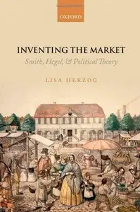 Inventing the Market: Smith, Hegel, and Political Theory