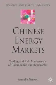 Chinese Energy Markets: Trading and Risk Management of Commodities and Renewables