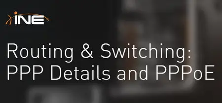 INE - Routing & Switching: PPP Details and PPPoE