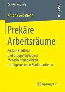 Prekäre Arbeitsräume: Soziale Konflikte und Gruppenbezogene Menschenfeindlichkeit in aufgewerteten Stadtquartieren