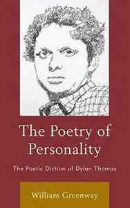 The Poetry of Personality: The Poetic Diction of Dylan Thomas