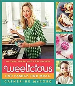 Weelicious 140 Fast, Fresh, and Easy Recipes