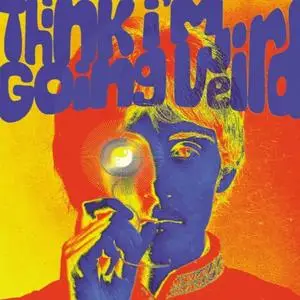 VA - Think I'm Going Weird: Original Artefacts From The British Psychedelic Scene 1966-1968 (2021)