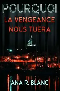 Ana R. Blanc, "Pourquoi la vengeance nous tuera"