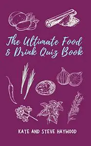 The Ultimate Food & Drink Quiz Book: A Quizicle Book (Quizicle Quiz Books)
