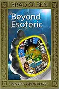 Beyond Esoteric: Escaping Prison Planet