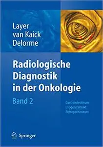 Radiologische Diagnostik in der Onkologie: Band 2: Gastrointestinum, Urogenitaltrakt, Retroperitoneum