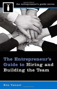The Entrepreneur's Guide to Hiring and Building the Team 